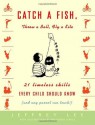 Catch a Fish, Throw a Ball, Fly a Kite: 21 Timeless Skills Every Child Should Know (and Any Parent Can Teach!) - Jeffrey Lee, Philomena O'Neill