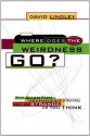 Where Does The Weirdness Go?: Why Quantum Mechanics Is Strange, But Not As Strange As You Think - David Lindley