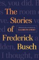 The Stories of Frederick Busch - Frederick Busch, Elizabeth Strout