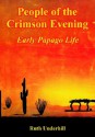 People of the Crimson Evening: Early Papago Life - Ruth Murray Underhill