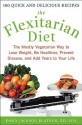 The Flexitarian Diet: The Mostly Vegetarian Way to Lose Weight, Be Healthier, Prevent Disease, and Add Years to Your Life - Dawn Jackson Blatner