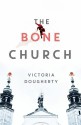 The Bone Church: A Novel - Victoria Dougherty