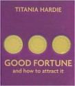 Good Fortune and How to Attract It - Titania Hardie, Richard Rockwood