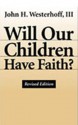 Will Our Children Have Faith? - John H. Westerhoff III