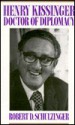 Henry Kissinger: Doctor of Diplomacy - Robert D. Schulzinger