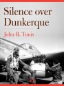 Silence Over Dunkerque - John R. Tunis