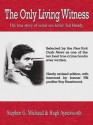 The Only Living Witness: The True Story of Serial Sex Killer Ted Bundy - Stephen G. Michaud, Hugh Aynesworth