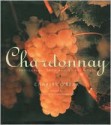 Chardonay: Photographs from Around the World - Charles O'Rear, Michael Creedman, Margarit B. Mondavi