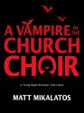 The Vampire in the Church Choir - Matt Mikalatos