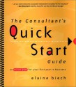 The Consultant's Quick Start Guide: An Action Plan For Your First Year in Business - Elaine Biech