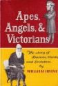 Apes, angels, and Victorians;: The story of Darwin, Huxley, and evolution - William Irvine