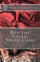 But the Angels Never Came - Eric James-Olson