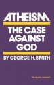 Atheism: The Case Against God - George H. Smith