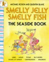 Smelly Jelly Smelly Fish - Michael Rosen, Quentin Blake