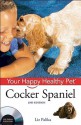 Cocker Spaniel: Your Happy Healthy Pet - Liz Palika