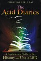 The Acid Diaries: A Psychonaut's Guide to the History and Use of LSD - Christopher Gray