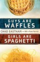 Guys Are Waffles, Girls Are Spaghetti - Chad Eastham, Bill Farrel, Pam Farrel