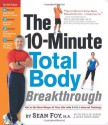 The 10-Minute Total Body Breakthrough - Sean Foy, William Sears, Nellie Sabin, Mike Smolinski