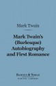 Mark Twain's (Burlesque) Autobiography and First Romance (Barnes & Noble Digital Library) - Mark Twain