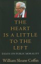 The Heart Is a Little to the Left: Essays on Public Morality - William Sloane Coffin