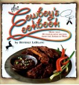 The Cowboy's Cookbook: More Than 50 Trailblazing Recipes from the American West - Beverly Leblanc