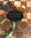 The Decoupage Collection: New Ideas & Techniques for Stylish Effects - Maggie Philo