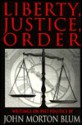 Liberty, Justice, Order: Essays on Past Politics - John Morton Blum