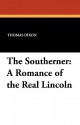 The Southerner: A Romance of the Real Lincoln - Thomas Dixon Jr., J.N. Marchand