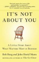 It's Not About You: A Little Story About What Matters Most in Business - Bob Burg, John David Mann