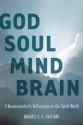 God Soul Mind Brain: A Neuroscientist's Reflections on the Spirit World - Michael S. A. Graziano