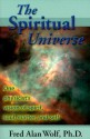 The Spiritual Universe: One Physicist's Vision of Spirit, Soul, Matter, and Self - Fred Alan Wolf