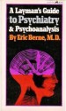 A Layman's Guide to Psychiatry and Psychoanalysis - Eric Berne