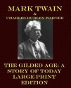 The Gilded Age: A Story of Today - Large Print Edition - Mark Twain, Charles Dudley Warner