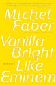 Vanilla Bright like Eminem - Michel Faber