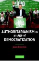 Authoritarianism in an Age of Democratization - Jason Brownlee