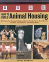 How to Build Animal Housing - Carol Ekarius