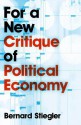 For a New Critique of Political Economy - Bernard Stiegler, Daniel Ross