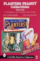 Planters Peanut Collectibles, 1906-1961: A Handbook and Price Guide - Jan Lindenberger, Joyce Spontak