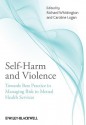 Self-Harm and Violence: Towards Best Practice in Managing Risk in Mental Health Services - Richard Whittington, Caroline Logan