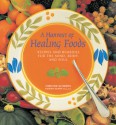 A Harvest of Healing Foods: Recipes and Remedies for the Mind, Body and Soul - Christine McFadden, Kathleen Zelman