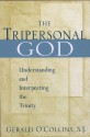 The Tripersonal God: Understanding and Interpreting the Trinity - Gerald O'Collins