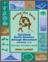 Moving the Earth: Teaching Earth Sciences Through Movement for Grades 3-6 - Helen Landalf, Mary Gerke