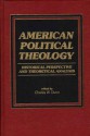 American Political Theology: Historical Perspective and Theoretical Analysis - Charles W. Dunn