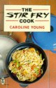 The Stir Fry Cook - Caroline Young