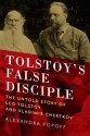 Tolstoy's False Disciple: The Untold Story of Leo Tolstoy and Vladimir Chertkov - Alexandra Popoff