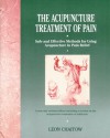 The Acupuncture Treatment of Pain: Safe and Effective Methods for Using Acupuncture in Pain Relief - Leon Chaitow