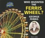 Who Invented the Ferris Wheel? George Ferris - Sara L. Latta