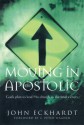 Moving in the Apostolic: God's Plan to Lead His Church to the Final Victory - John Eckhardt