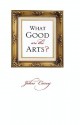 What Good Are the Arts? - John Carey