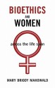 Bioethics and Women: Across the Life Span - Mary Briody Mahowald